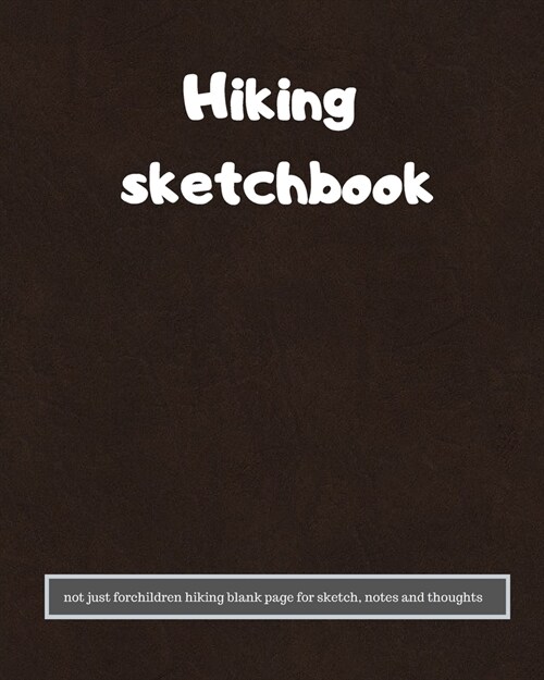 Hiking sketchbook not just for children: hiking blank page for sketch, notes and thoughts (Paperback)
