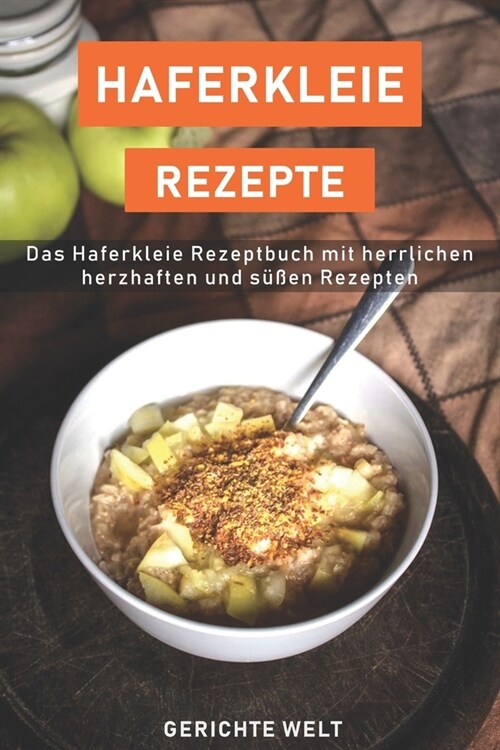 Haferkleie Rezepte: Das Haferkleie Rezeptbuch mit herrlichen herzhaften und s廻en Rezepten (Paperback)