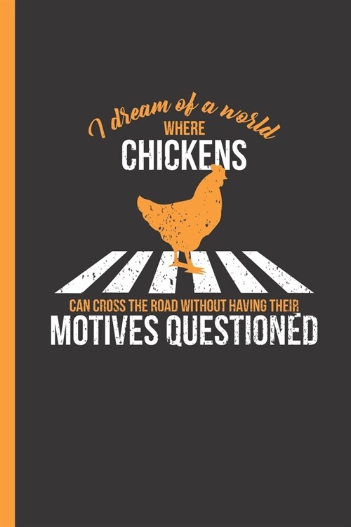 I Dream Of A World Where Chicken Can Cross Roads Without Having Their Motives Questioned: Travel Planner for Road Trips and Tours (Paperback)