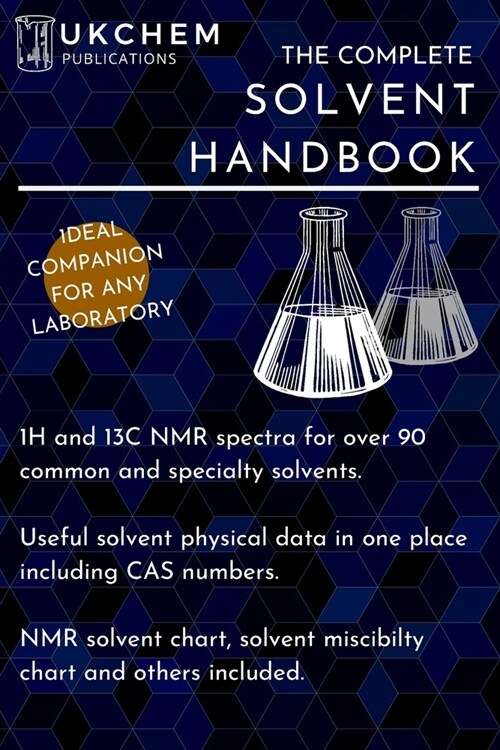 The Complete Solvent Handbook: 1H and 13C NMR spectra for over 90 solvents. Complete with physical data and CAS numbers, and various charts such as s (Paperback)
