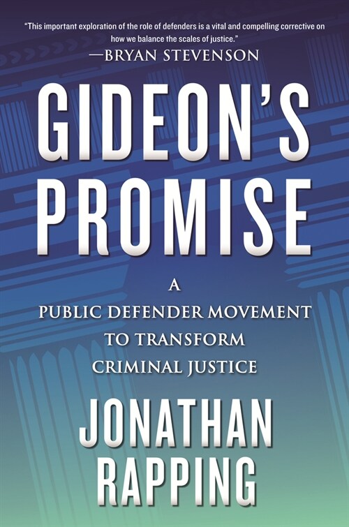 Gideons Promise: A Public Defender Movement to Transform Criminal Justice (Hardcover)