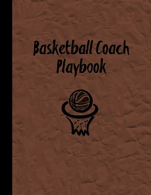 Basketball Coach Playbook: Blank Basketball Court Templates, Player Roster, Record Statistics, Game Schedule, Notebook Journal (Paperback)