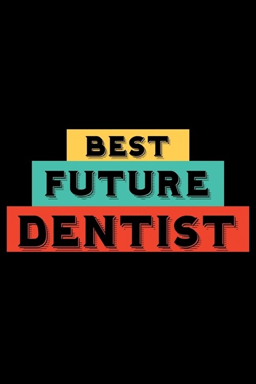 Best Future Dentist: Blank Lined Journal / Notebook. The perfect gift journal notebook for dentist, dentists, dental assistant, dental tech (Paperback)
