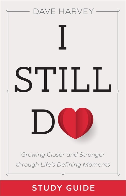 I Still Do Study Guide: Growing Closer and Stronger Through Lifes Defining Moments (Paperback)