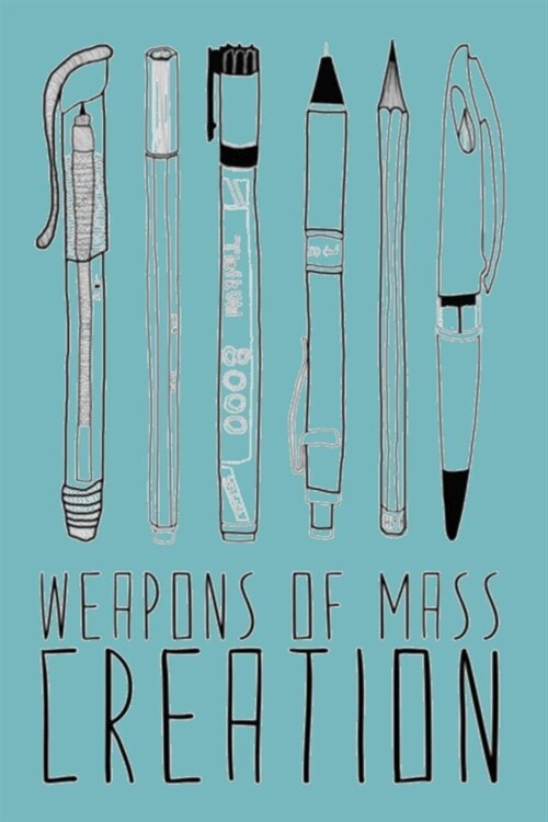 Weapons of Mass Creation: Lined Notebook, 110 Pages -Fun and Inspirational Writing Drawing Quote on Light Teal Blue Matte Soft Cover, 6X9 Journa (Paperback)