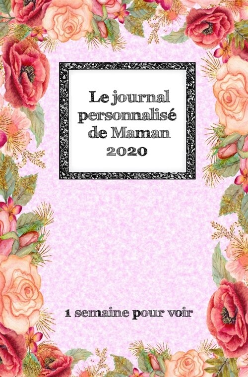 Le Journal Personnalis?de Maman 2020: Une semaine pour voir le journal en laissant de lespace pour les rappels et les notes (Paperback)