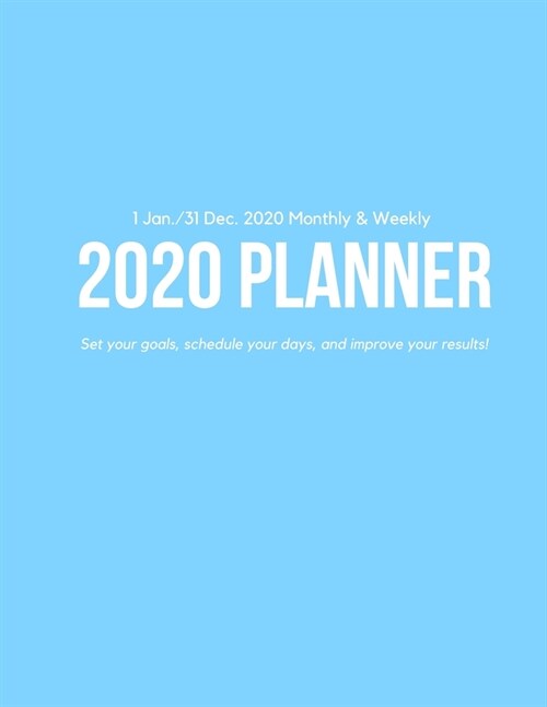 Weekly & Monthly 2020 Planner: Improve your Personal & Business Time Management with this Organizer, Activity Planner (1 Jan / 31 Dec - 8.5x11) Ligh (Paperback)