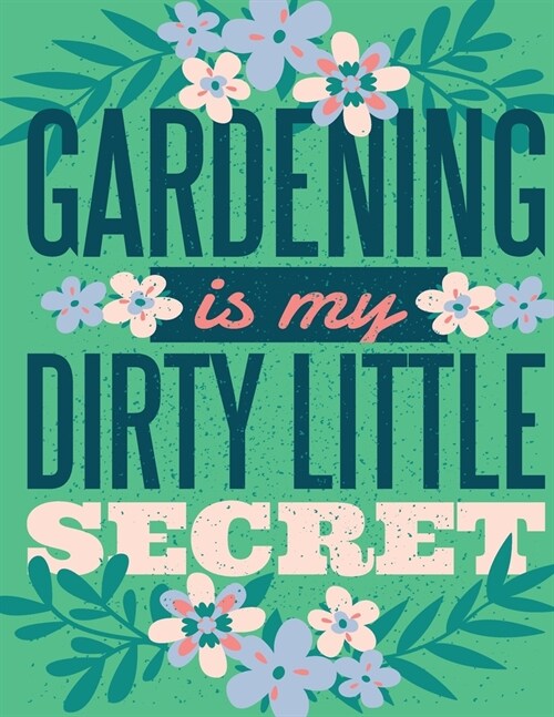 Gardening is my Dirty Little Secret: Cute Addition to your Garden Decor Perfect Unique ruled lined Journal Log Notebook, Composition Book to write in (Paperback)