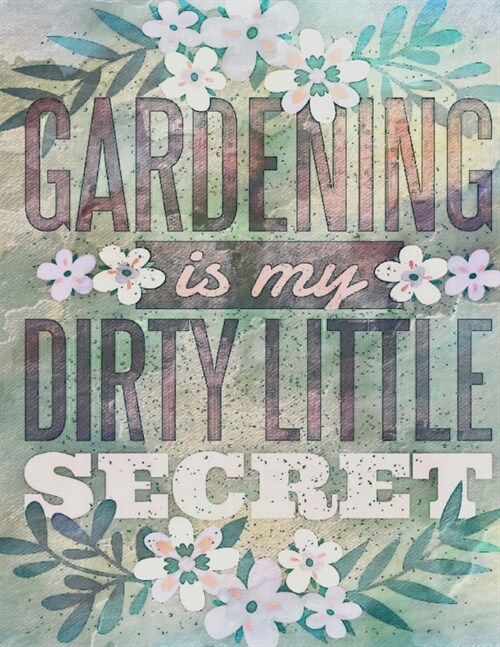 Gardening is my Dirty Little Secret: Cute Addition to your Garden Decor Perfect Unique ruled lined Journal Log Notebook, Composition Book to write in (Paperback)