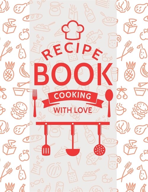 Recipe book cooking with love: Blank Recipe DIY cookbook Journals to Write In Favorite Recipes and your own food chef Meals for your family or kids 8 (Paperback)