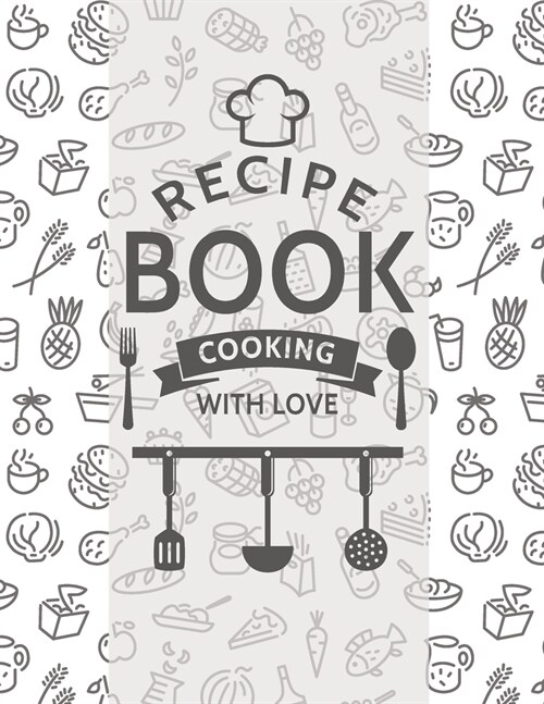 Recipe book cooking with love: Blank Recipe DIY cookbook Journals to Write In Favorite Recipes and your own food chef Meals for your family or kids 8 (Paperback)