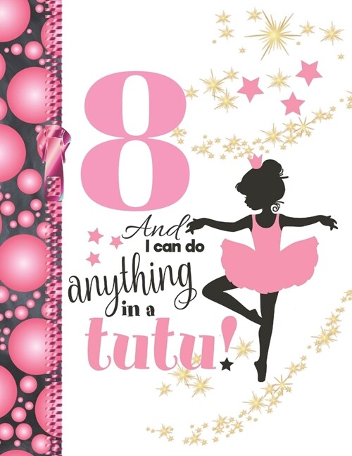 8 And I Can Do Anything In A Tutu: Ballet Gifts For Girls A Writing Journal To Doodle And Write In - Ballerina Blank Lined Journaling Diary For Kids (Paperback)