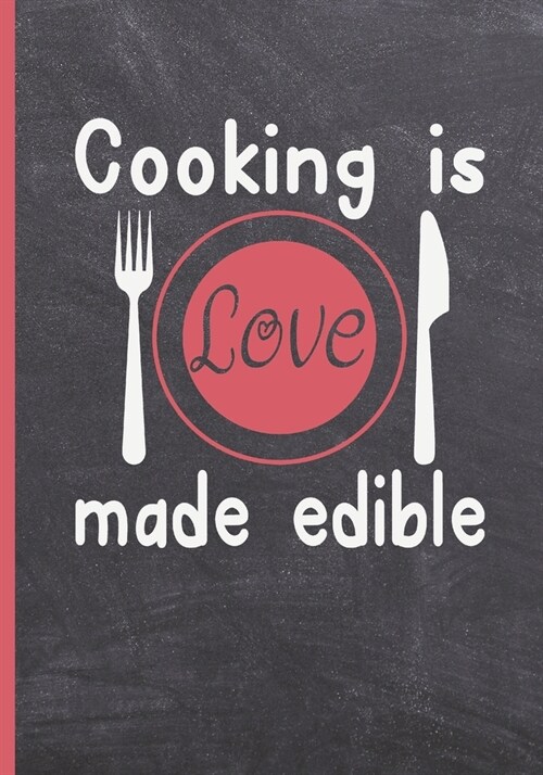 Cooking Is Love Made Edible: Blank Recipe Notebook, Cooking Journal, 100 Recipies to Fill In. Perfect Gift. Mother큦 Day Book. Cookbook. (Paperback)