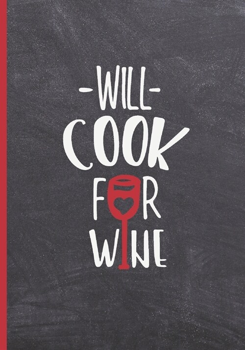 Will Cook for Wine: Blank Recipe Notebook, Cooking Journal, 100 Recipies to Fill In. Perfect Gift. Mother큦 Day Book. Cookbook. (Paperback)