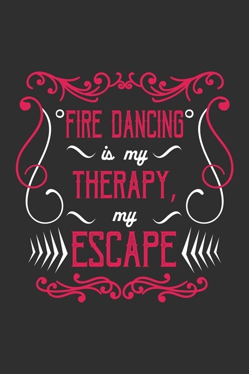 Fire Dancing Is My Therapy, My Escape: Dance Lover Journal, Notebook, Diary Dance Teacher Appreciation Book or Thank You Gift (Paperback)