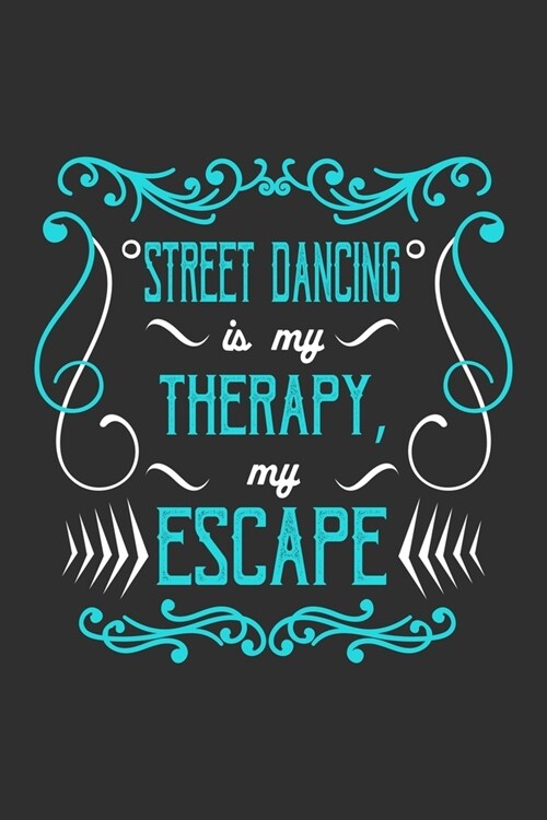 Street Dancing Is My Therapy, My Escape: Dance Lover Journal, Notebook, Diary Dance Teacher Appreciation Book or Thank You Gift (Paperback)