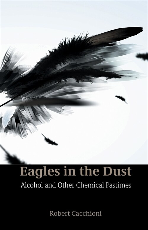 Eagles in the Dust: Alcohol and Other Chemical Pastimes (Paperback)
