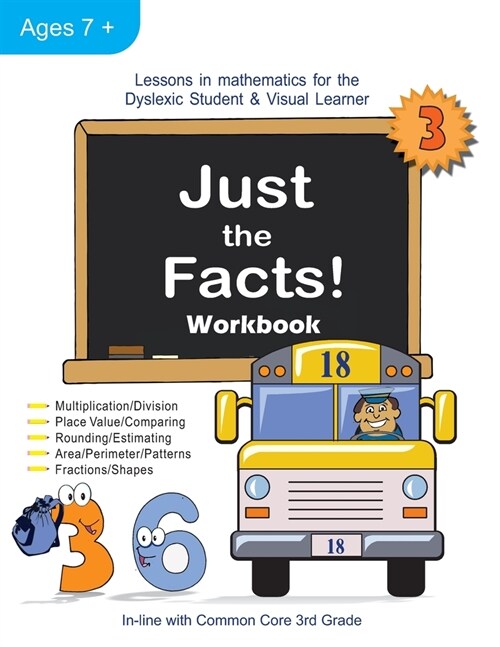 Just the Facts! Workbook: Lessons in Mathematics for the Dyslexic Student & Visual Learner (3rd Grade) (Paperback)