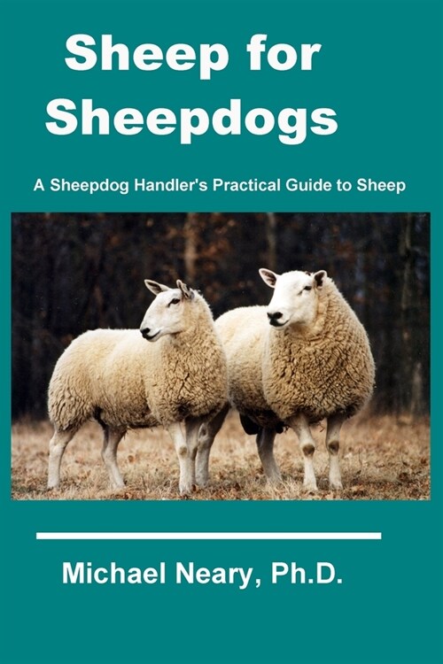 Sheep for Sheepdogs: A Sheepdog Handlers Practical Guide to Sheep (Paperback)