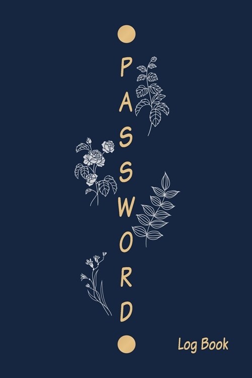 Password Log Book: Internet password organizer, Password log book, Keep track of usernames, Passwords, web addresses in one easy (Flower (Paperback)