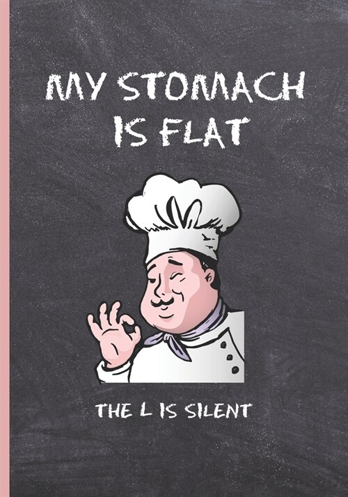 My Stomach Is Flat, the L Is Silent: Blank Recipe Notebook, Cooking Journal, 100 Recipies to Fill In. Perfect Gift. Mother큦 Day Book. Cookbook. (Paperback)