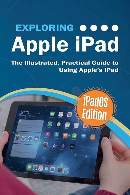 Exploring Apple iPad: iPadOS Edition: The Illustrated, Practical Guide to Using iPad (Paperback)
