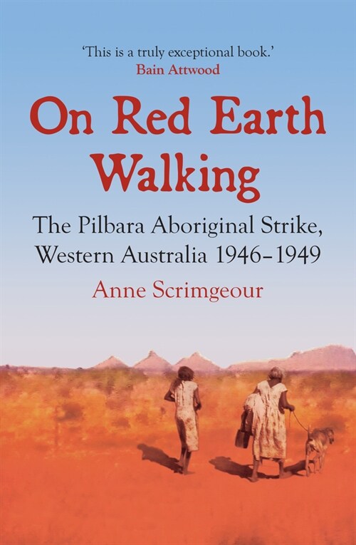 On Red Earth Walking: The Pilbara Aboriginal Strike, Western Australia 1946-1949 (Paperback)
