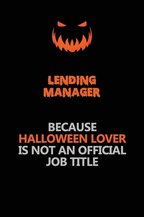 Lending Manager Because Halloween Lover Is Not An Official Job Title: Halloween Scary Pumpkin Jack OLantern 120 Pages 6x9 Blank Lined Paper Notebook (Paperback)