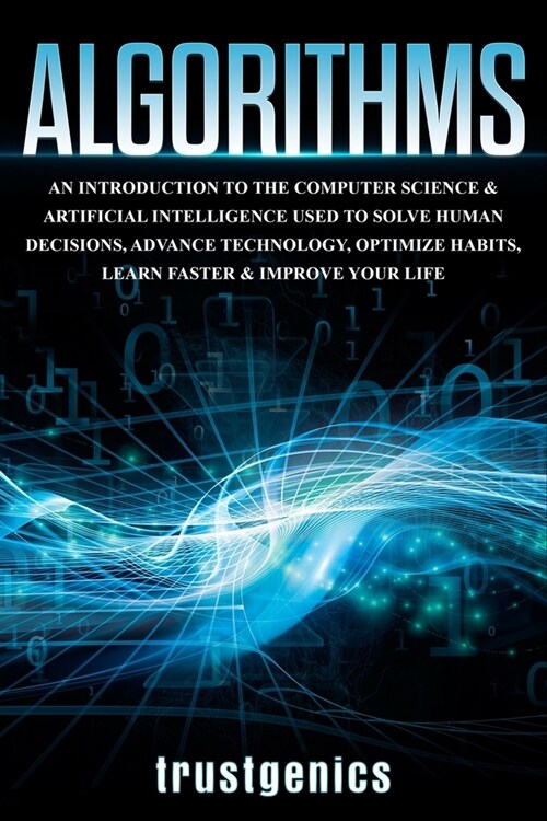 Algorithms: An Introduction to The Computer Science & Artificial Intelligence Used to Solve Human Decisions, Advance Technology, O (Paperback)
