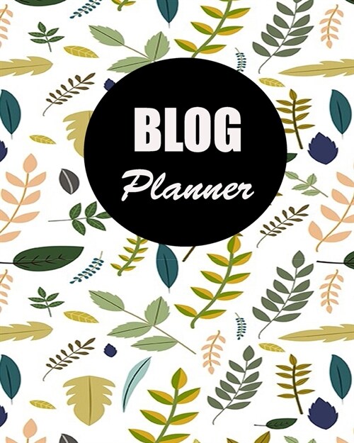 Blog Planner: Blog Planning Notebook, Blogger Log Book, Blog Planning Sheets, Daily Blog Posts, Blog Monthly Planner, Guest Blogging (Paperback)