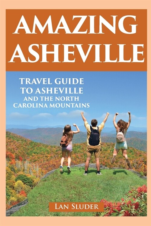 Amazing Asheville: Travel Guide to Asheville and the North Carolina Mountains (Paperback, 2, Fully Revised a)