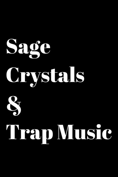 Sage, Crystals & Trap Music: Blank Lined Journal/Notebook for Spiritual Gangsters - 6x9 - Black cover with white lettering (Paperback)