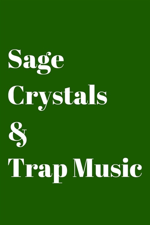 Sage, Crystals & Trap Music: Blank Lined Journal/Notebook for Spiritual Gangsters - 6x9 - Green cover with white lettering (Paperback)