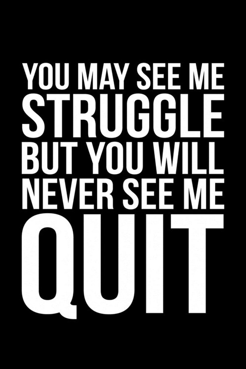 You May See Me Struggle But You Will Never See Me Quit (Paperback)