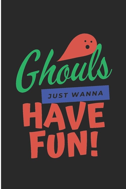 Ghouls Just Wanna Have Fun!: Crazy Ghouls Blank Lined Note Book (Paperback)