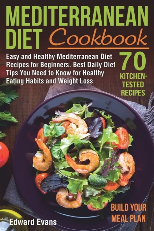 Mediterranean Diet Cookbook: Easy and Healthy Mediterranean Diet Recipes for Beginners. Best Daily Diet Tips You Need to Know for Healthy Eating Ha (Paperback)