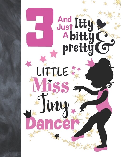 3 And Just A Itty Bitty Pretty Little Miss Tiny Dancer: Ballet Gifts For Girls A Sketchbook Sketchpad Activity Book For Ballerina Kids To Draw And Ske (Paperback)