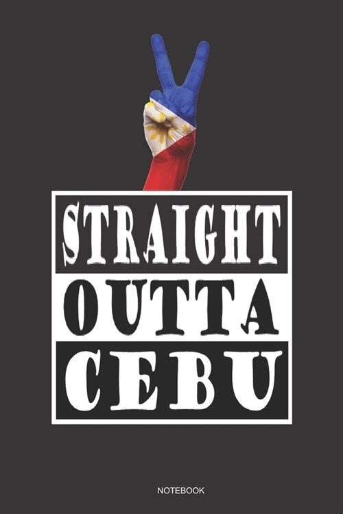 STRAIGHT OUTTA CEBU Notebook: A 6x9 College Ruled Lined Gift Travel Journal For Filipino Pinoy Pride (Paperback)