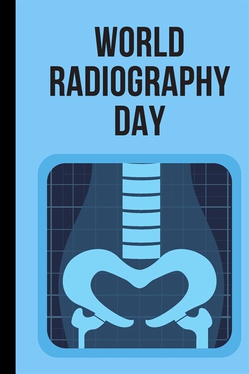 World Radiography Day: November 8th - X-Ray Day - Radiation - Roentgen - Medical Professional - CT Scan - Gamma Rays - Scientist - Sports Ima (Paperback)