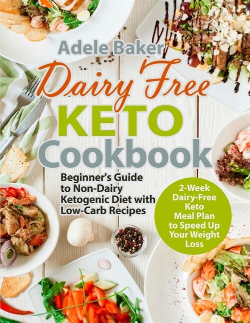 Dairy Free Keto Cookbook: Beginners Guide to Non-Dairy Ketogenic Diet with Low-Carb Recipes & 2-Week Dairy-Free Keto Meal Plan to Speed Up Your (Paperback)