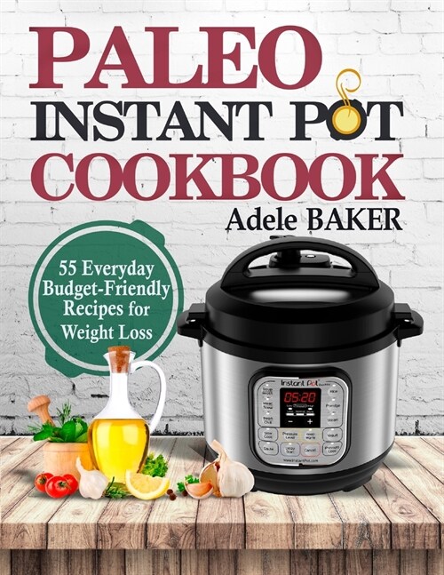 Paleo Instant Pot Cookbook: 55 Everyday Budget-Friendly Recipes for Weight Loss (Paperback)