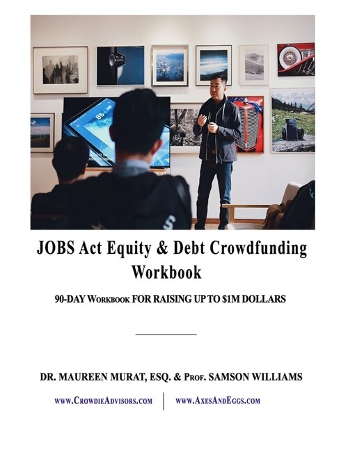 Jobs Act Equity & Debt Crowdfunding Workbook: 90-Day Workbook For Raising Up to $1M Dollars (Paperback)