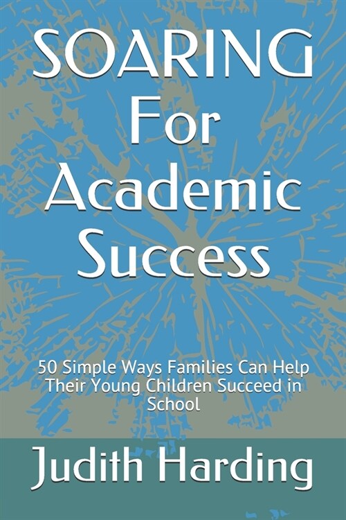 SOARING For Academic Success: 50 Simple Ways Families Can Help Their Young Children Succeed in School (Paperback)