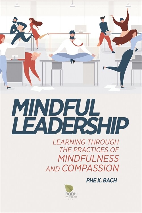 Mindful Leadership: Learning Through the Practices of Mindfulness and Compassion (Paperback)