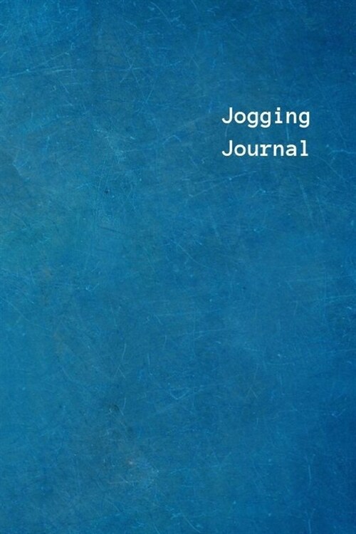 Jogging Journal: Notebook, diary, log book. 6 x 9 pages to record day-by-day runs and workouts for women, kids, couples and men. Runnin (Paperback)