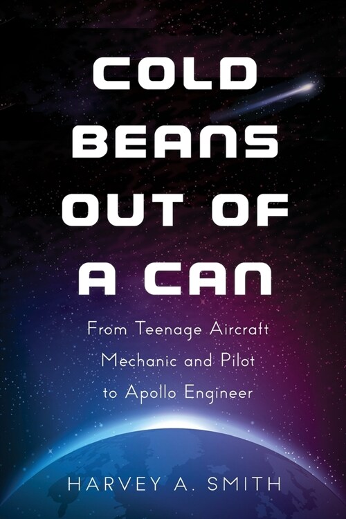 Cold Beans Out of a Can: From Teenage Aircraft Mechanic and Pilot to Apollo Engineer (Paperback)