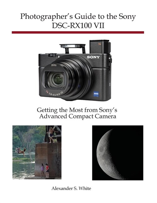 Photographers Guide to the Sony DSC-RX100 VII: Getting the Most from Sonys Advanced Compact Camera (Paperback)