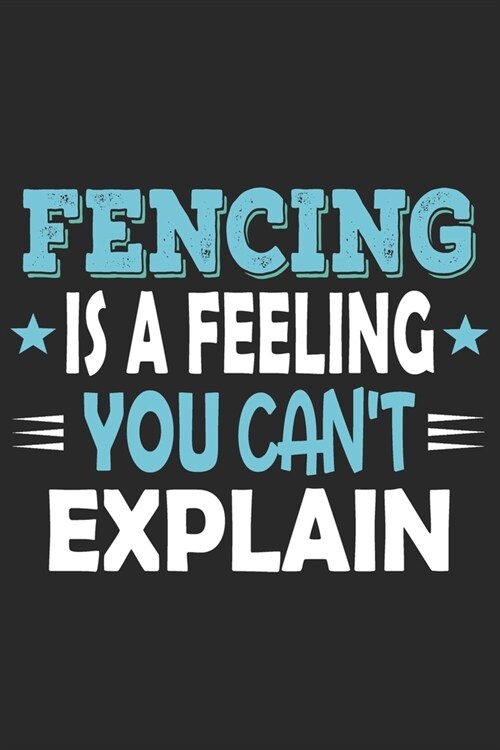 Fencing Is A Feeling You Cant Explain: Funny Cool Fencer Journal - Notebook - Workbook - Diary - Planner - 6x9 - 120 College Ruled Lined Paper Pages (Paperback)