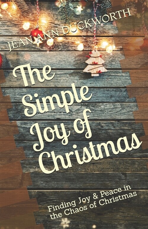 The Simple Joy of Christmas: Finding Joy & Peace in the Chaos of Christmas (Paperback)