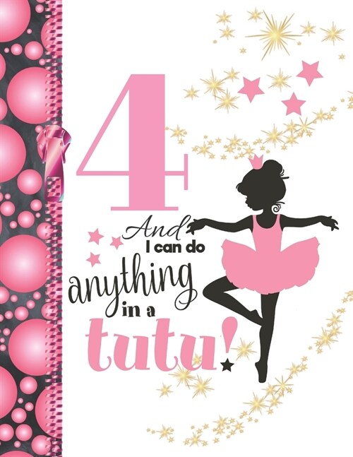 4 And I Can Do Anything In A Tutu: Ballet Gifts For Girls A Sketchbook Sketchpad Activity Book For Ballerina Kids To Draw And Sketch In (Paperback)